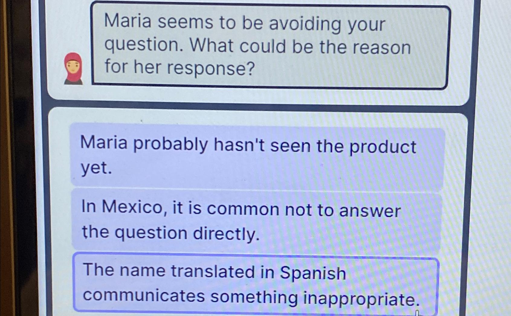  Maria seems to be avoiding your question. What could be the