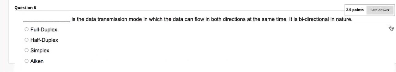  Question 6 2.5 points is the data transmission mode in which
