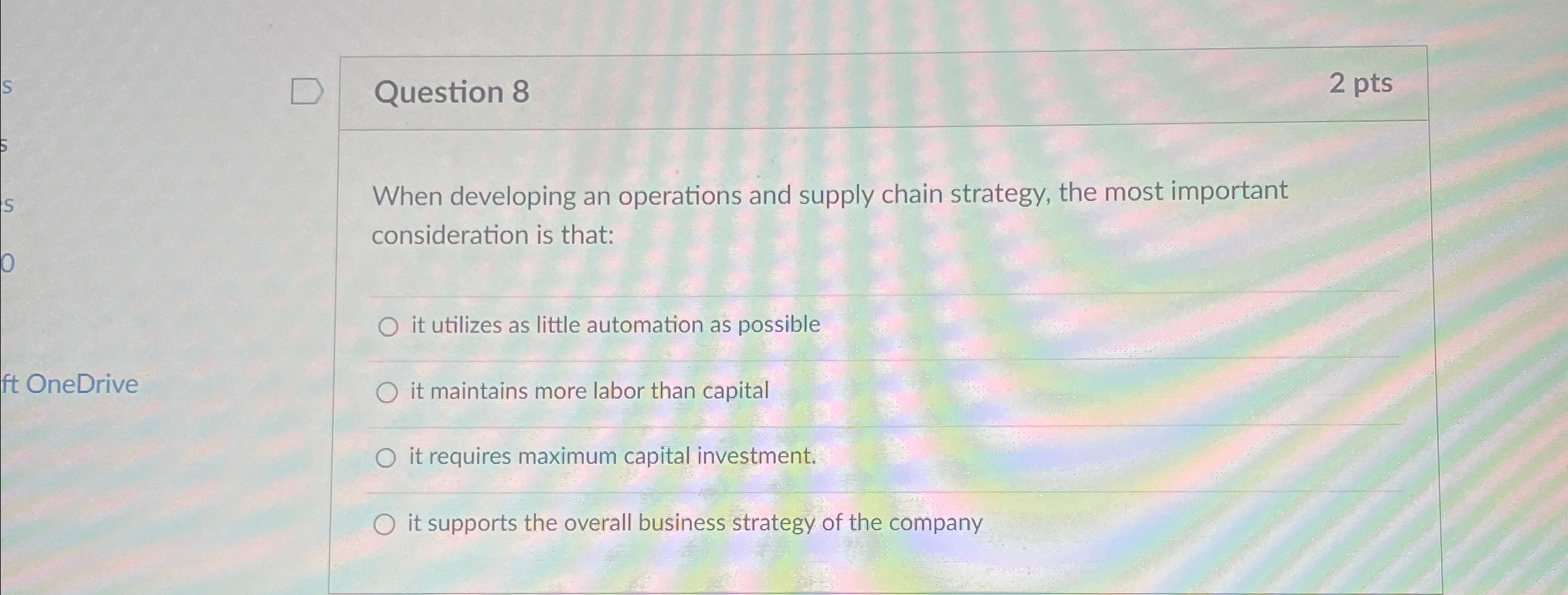  Question 8 2 pts When developing an operations and supply chain