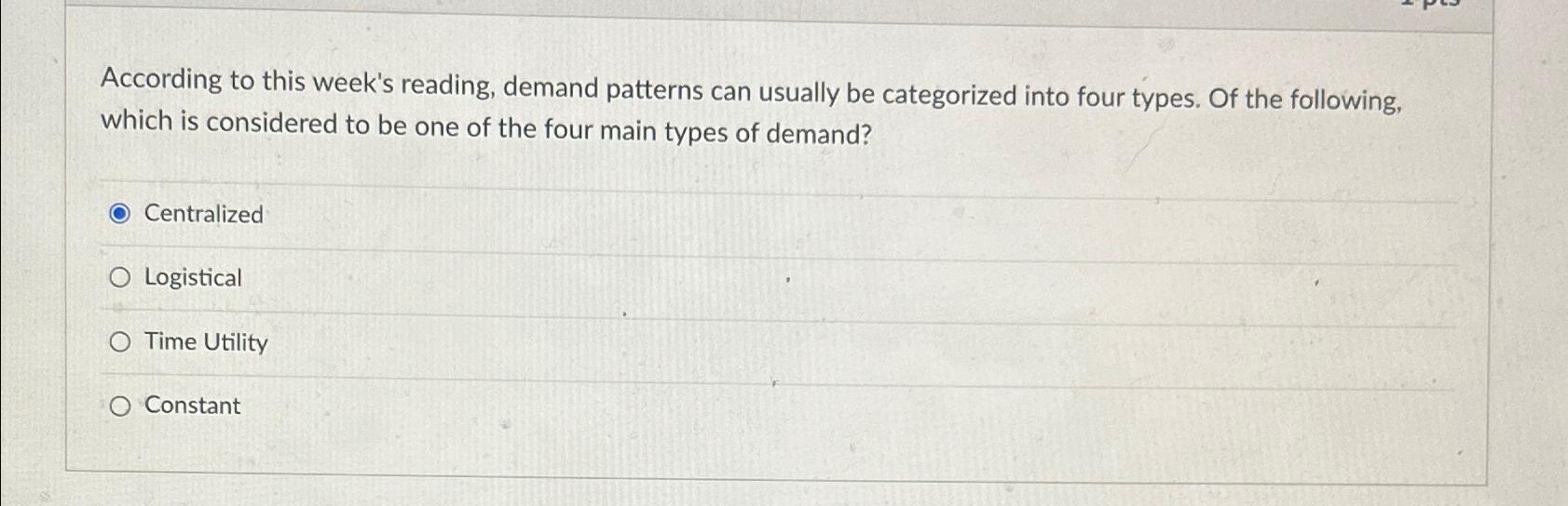  According to this week's reading, demand patterns can usually be categorized