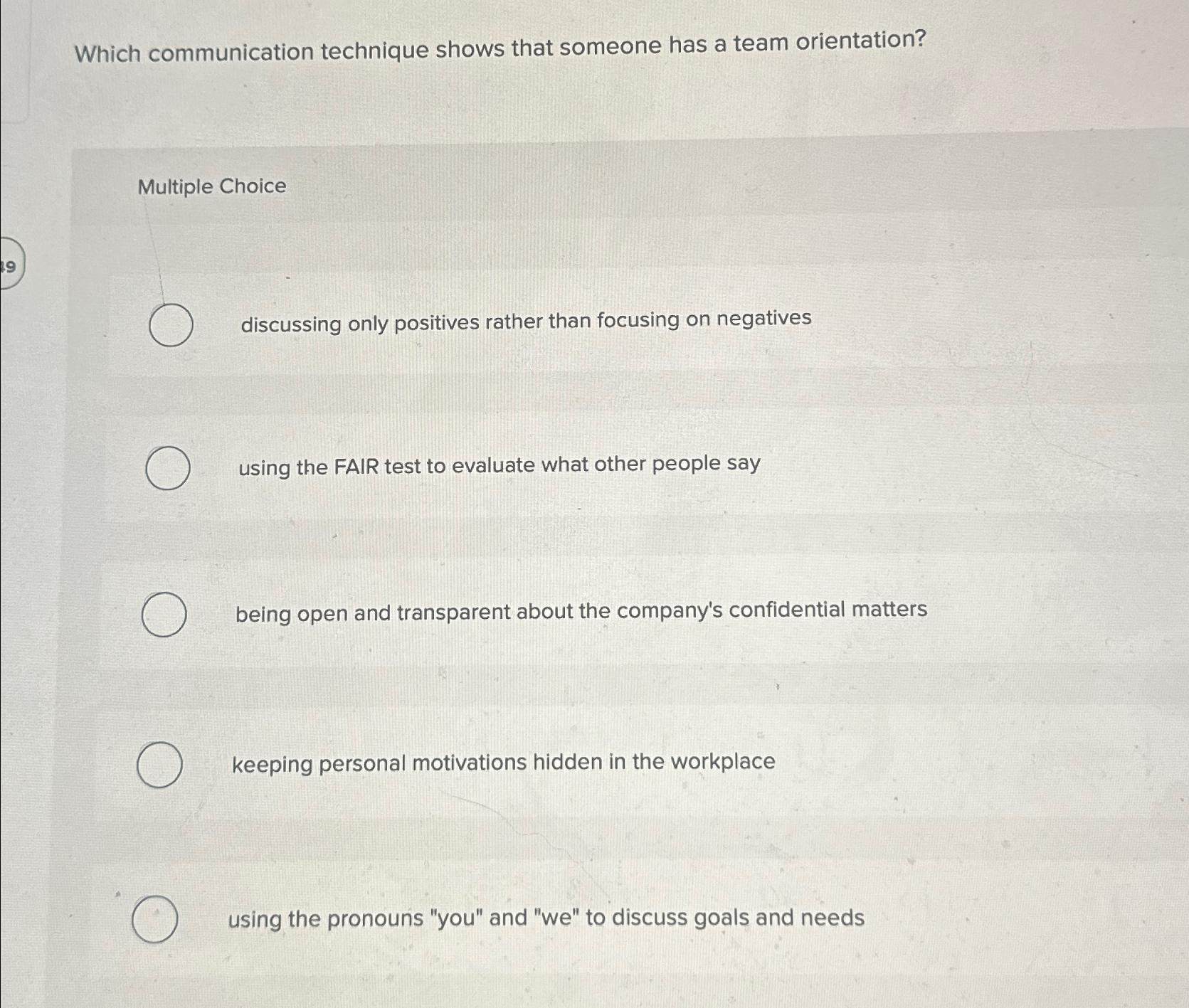  Which communication technique shows that someone has a team orientation? Multiple