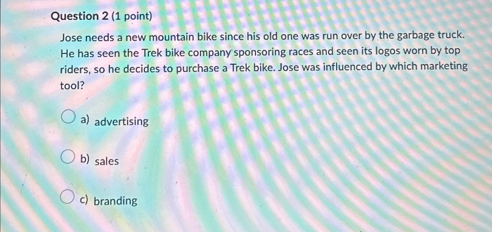  Question 2(1 point) Jose needs a new mountain bike since his