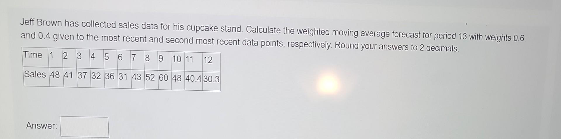  Jeff Brown has collected sales data for his cupcake stand. Calculate