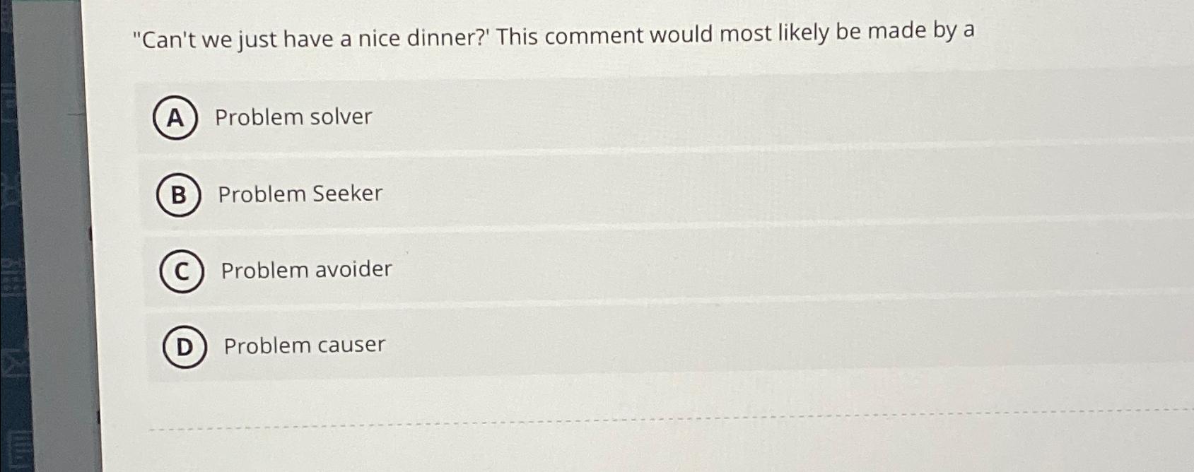  "Can't we just have a nice dinner?' This comment would most