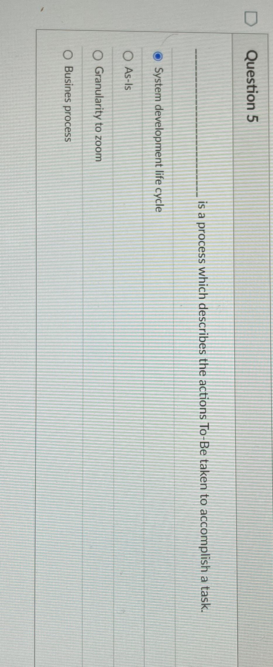  Question 5 is a process which describes the actions To-Be taken