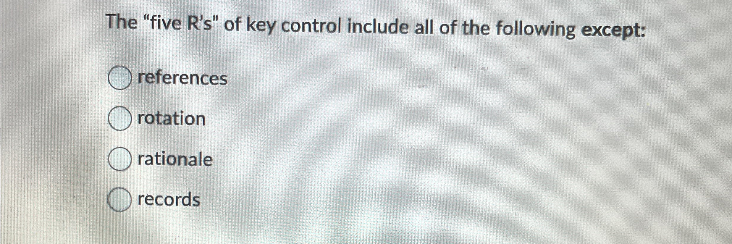  The "five R's" of key control include all of the following