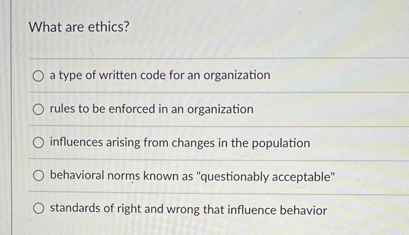  What are ethics? a type of written code for an organization