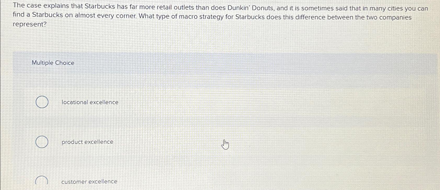  The case explains that Starbucks has far more retail outlets than