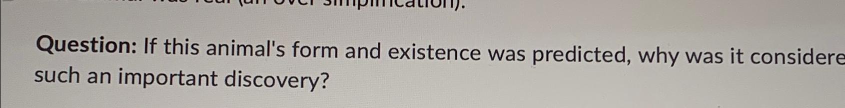  Question: If this animal's form and existence was predicted, why was