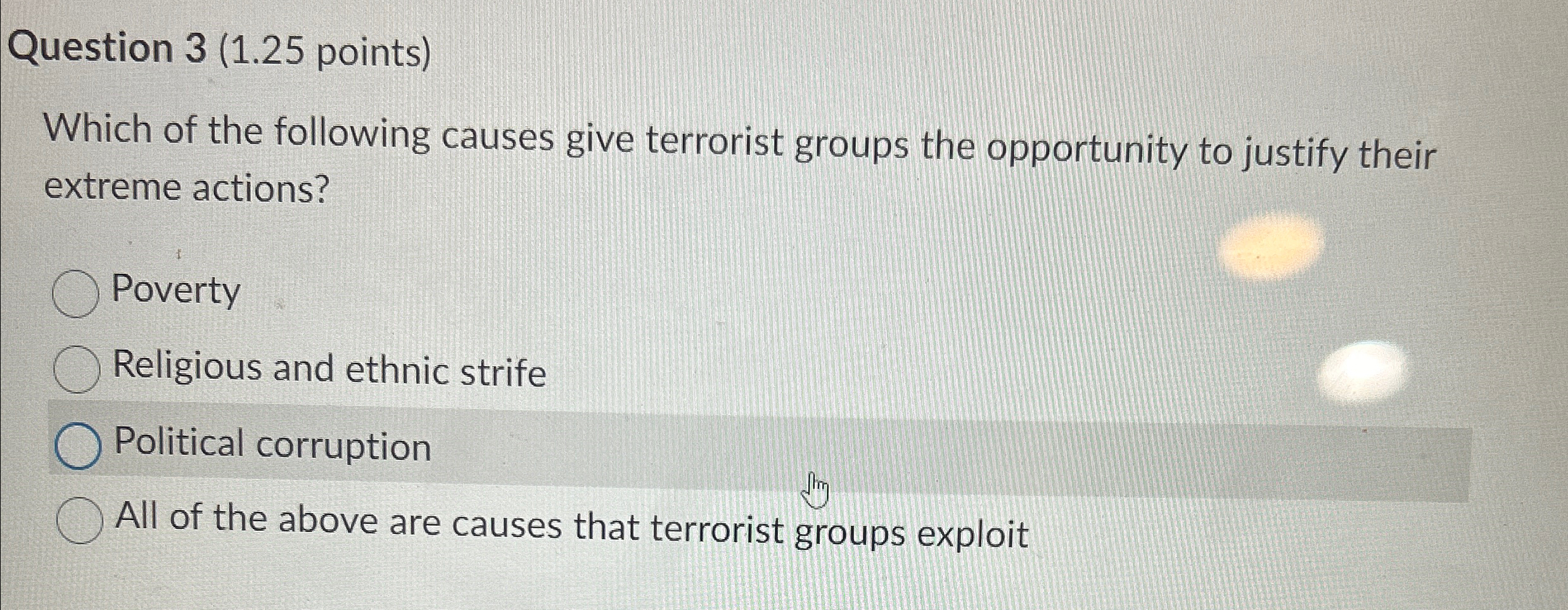  Question 3(1.25 points) Which of the following causes give terrorist groups