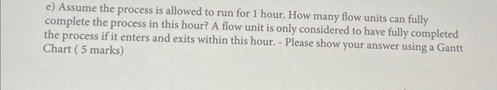  e) Assume the process is allowed to run for 1 hour.