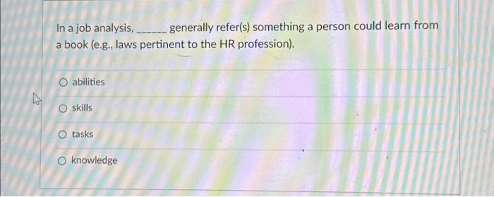  In a job analysis, generally refer(s) something a person could learn