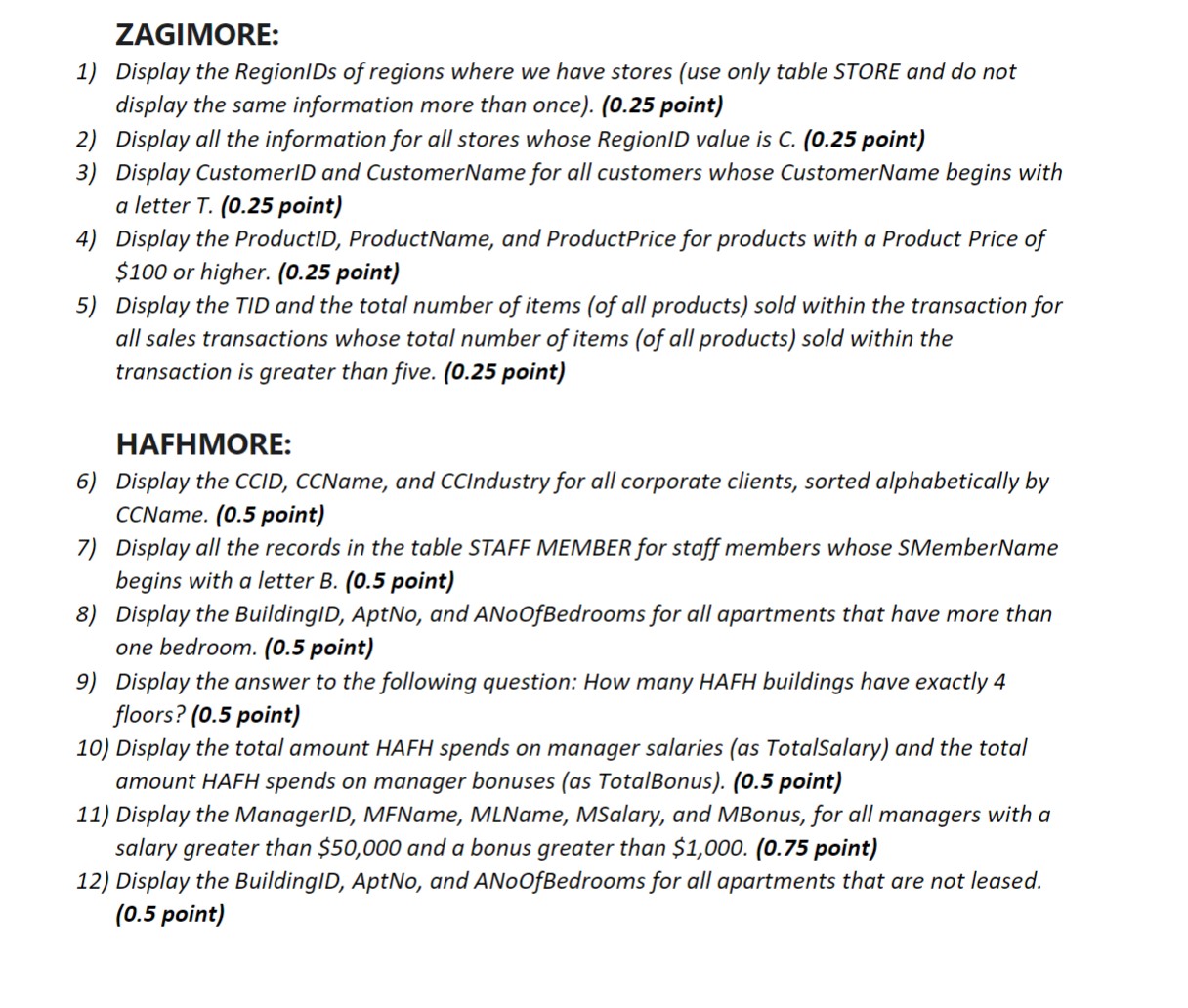 Can you please provide code in SQL workbench. ZAGIMORE: 1) Display the