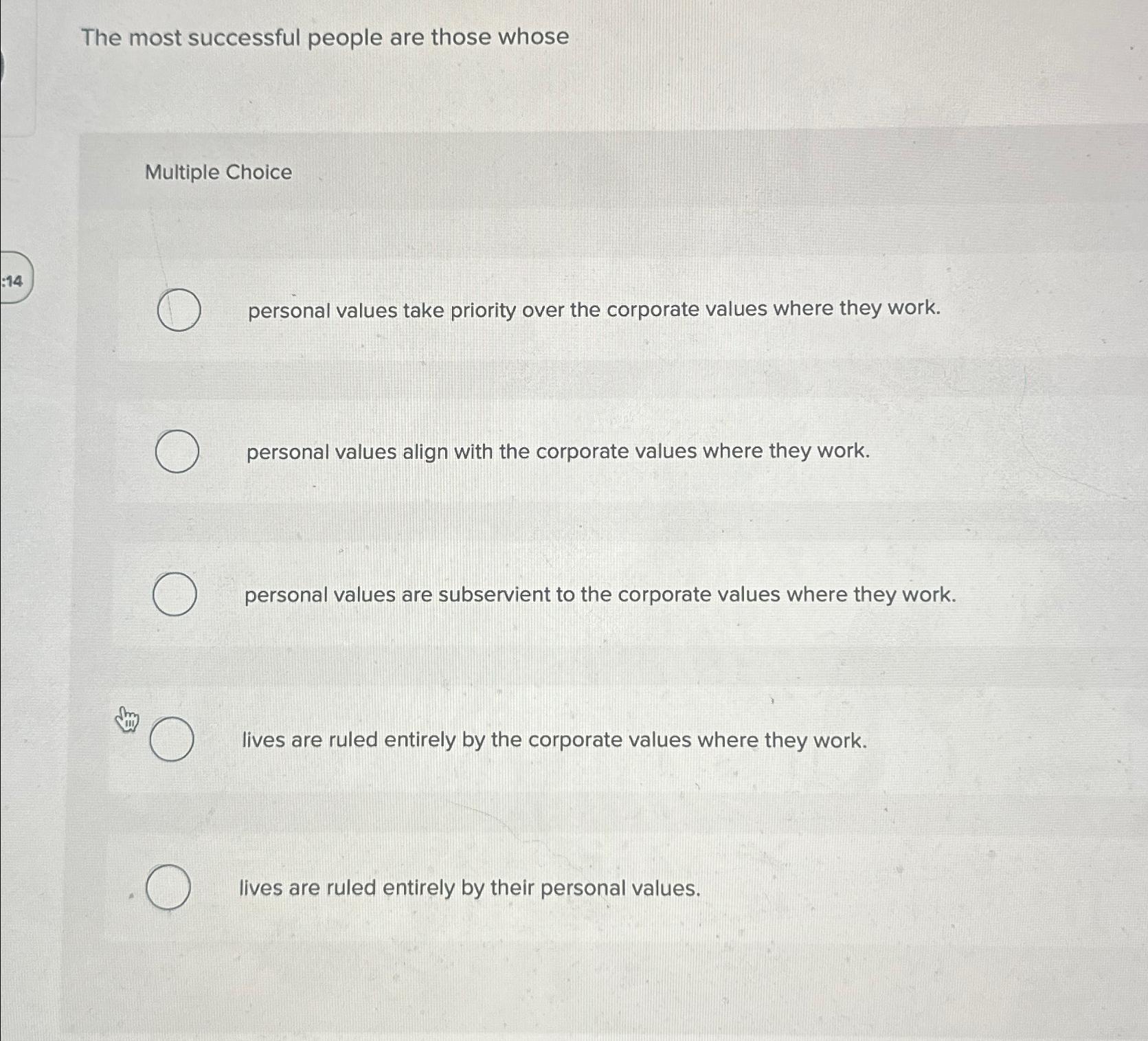  The most successful people are those whose Multiple Choice personal values