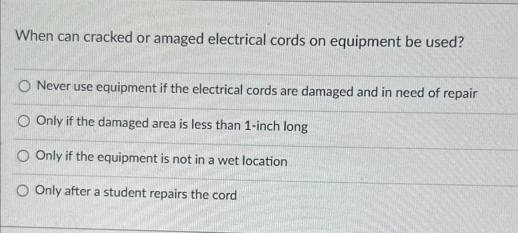  When can cracked or amaged electrical cords on equipment be used?