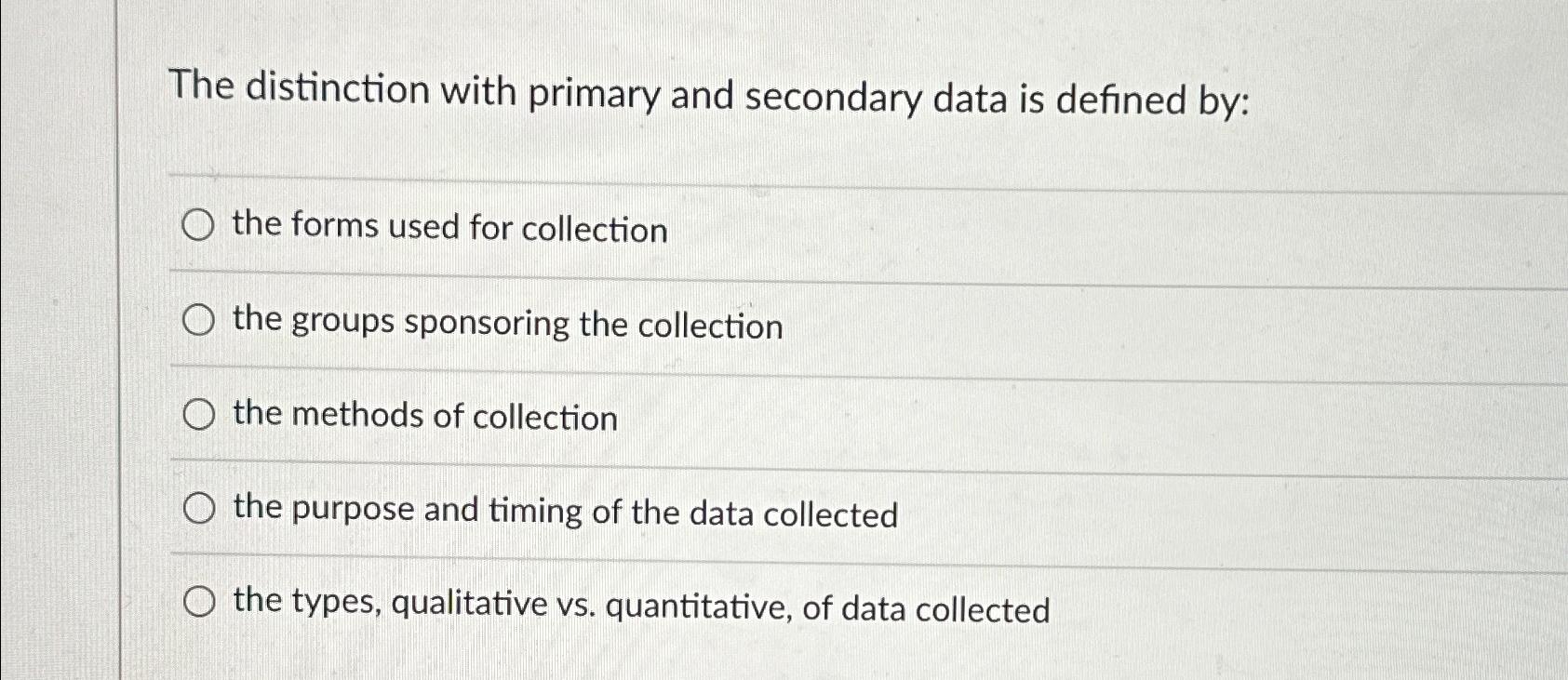  The distinction with primary and secondary data is defined by: the