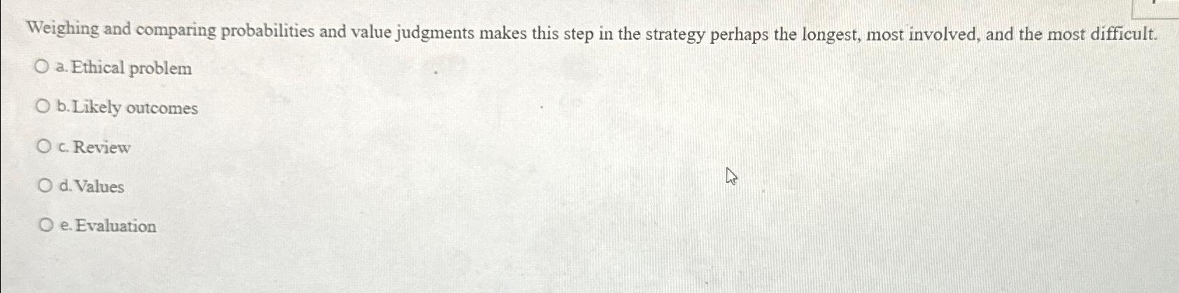  Weighing and comparing probabilities and value judgments makes this step in