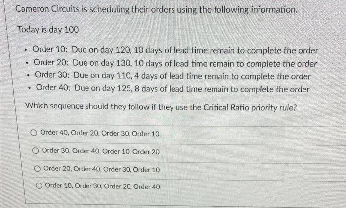  Cameron Circuits is scheduling their orders using the following information. Today