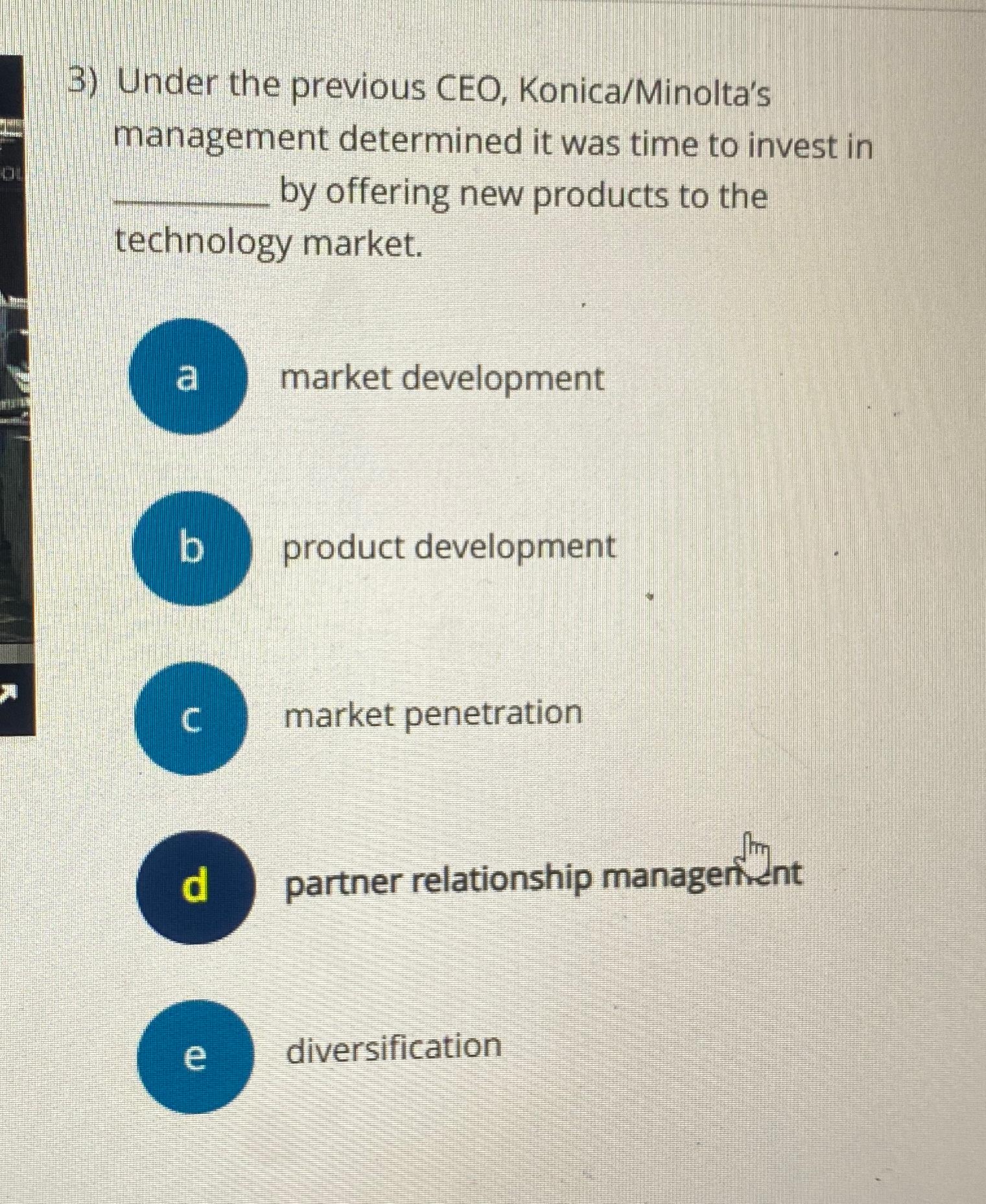  Under the previous CEO, Konica/Minolta's management determined it was time to