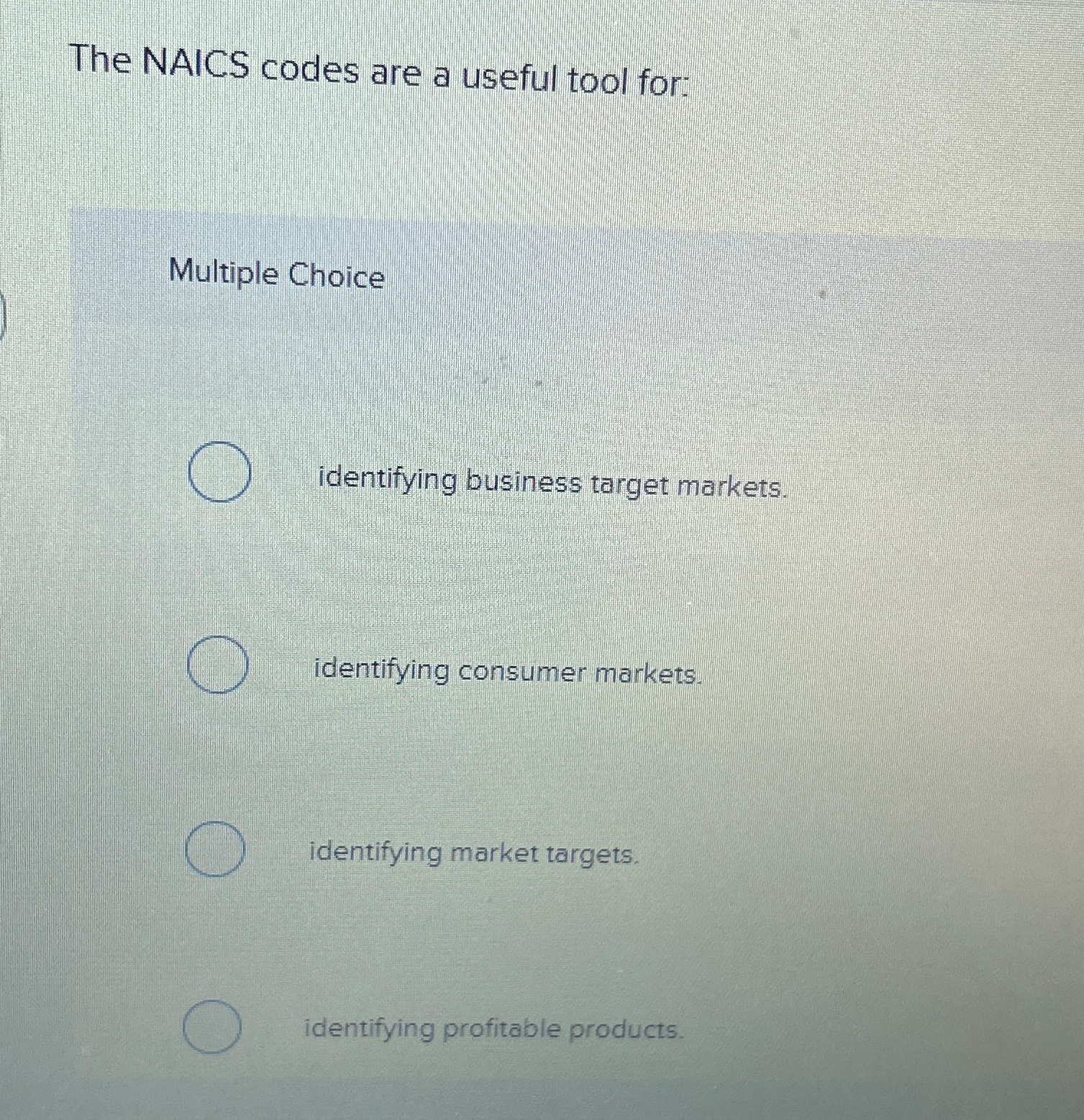  The NAICS codes are a useful tool for: Multiple Choice identifying