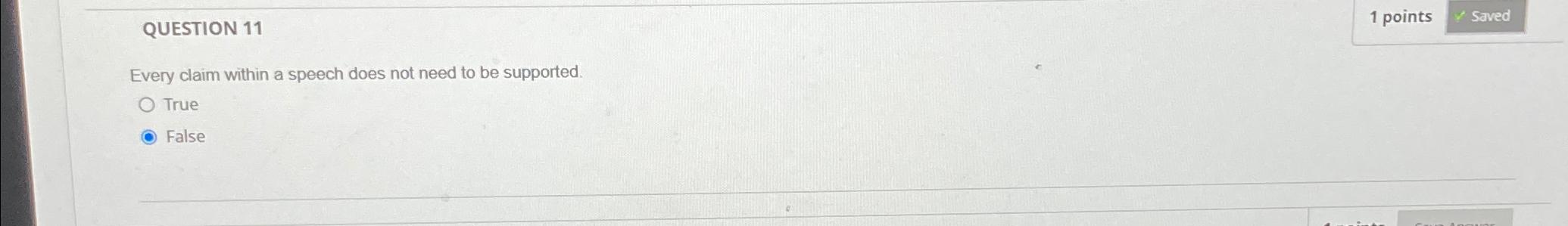  QUESTION 11 1 points Every claim within a speech does not