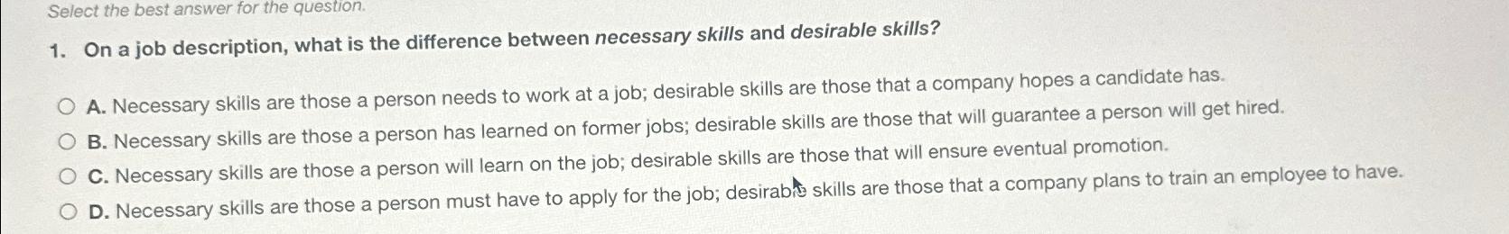  Select the best answer for the question. On a job description,