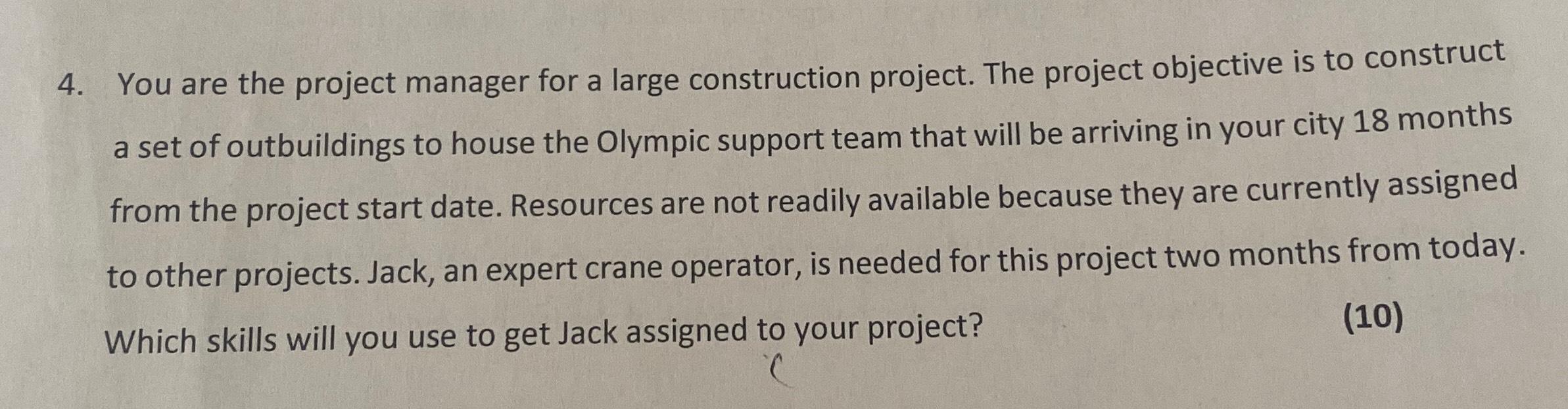  You are the project manager for a large construction project. The