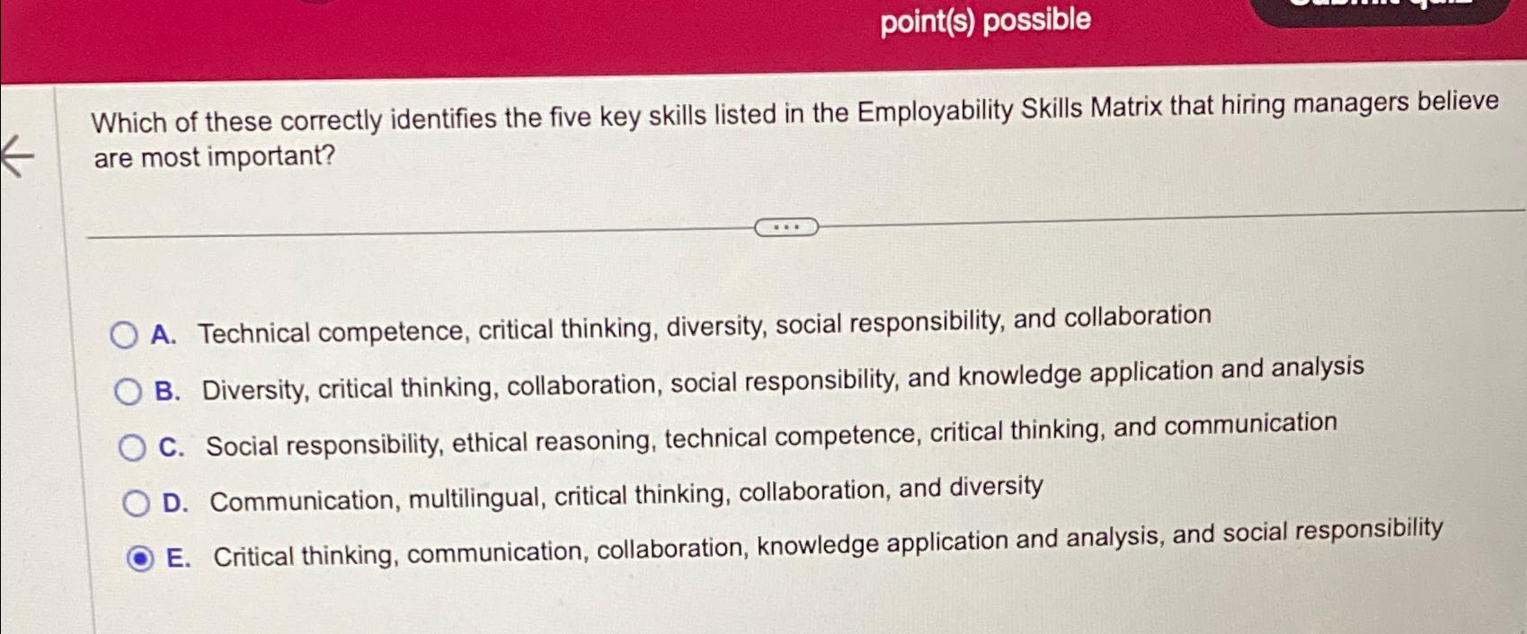  point(s) possible Which of these correctly identifies the five key skills