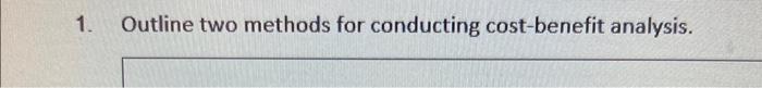  Outline two methods for conducting cost-benefit analysis