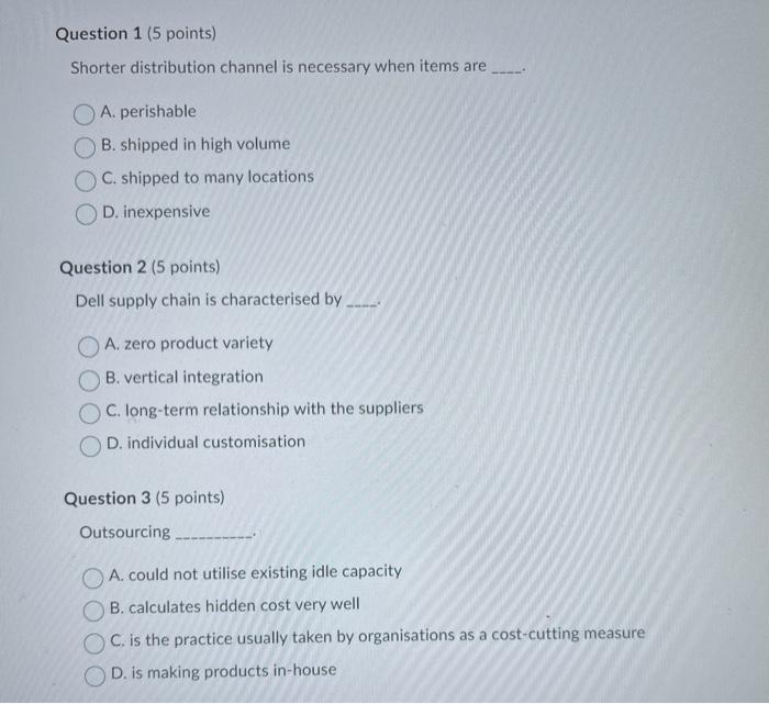  Shorter distribution channel is necessary when items are A. perishable B.