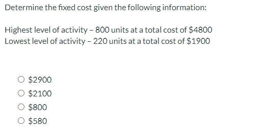  Determine the fixed cost given the following information: Highest level of