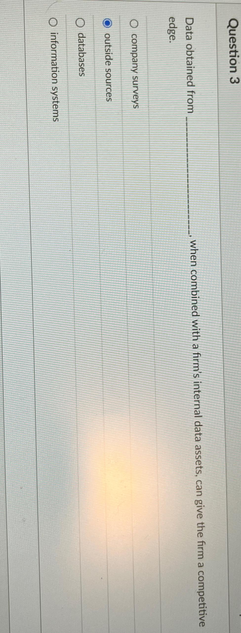  Question 3 Data obtained from ., when combined with a firm's
