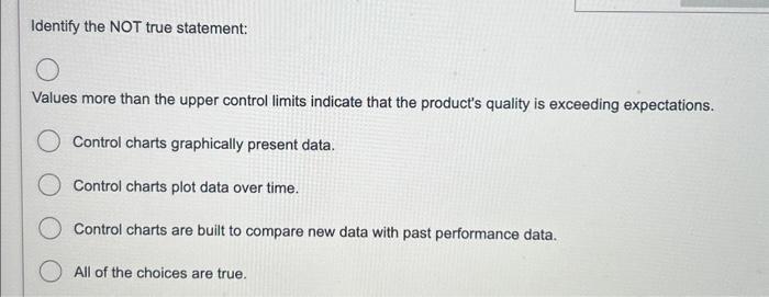  Identify the NOT true statement: Values more than the upper control