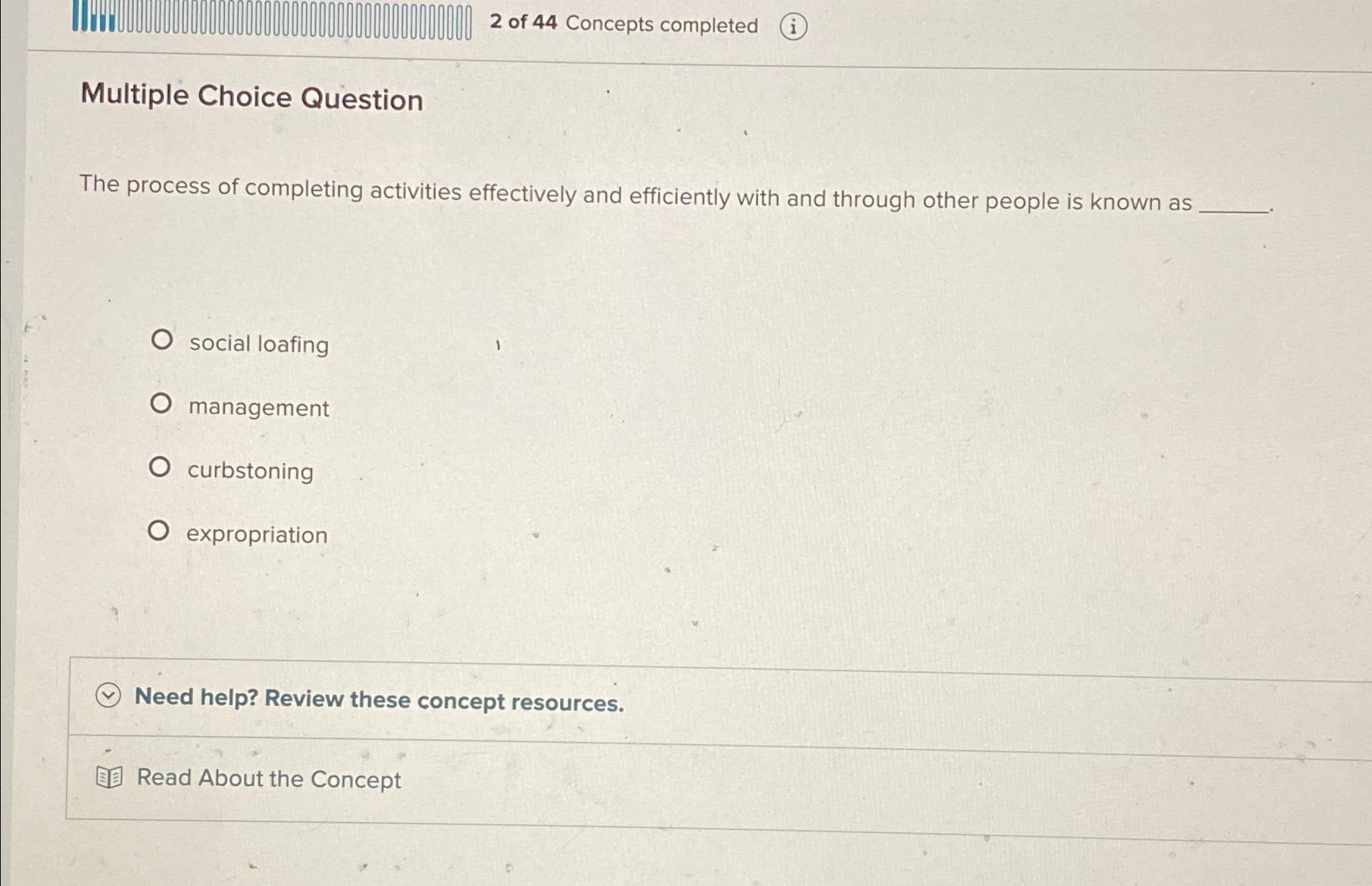  2 of 44 Concepts completed (i) Multiple Choice Question The process