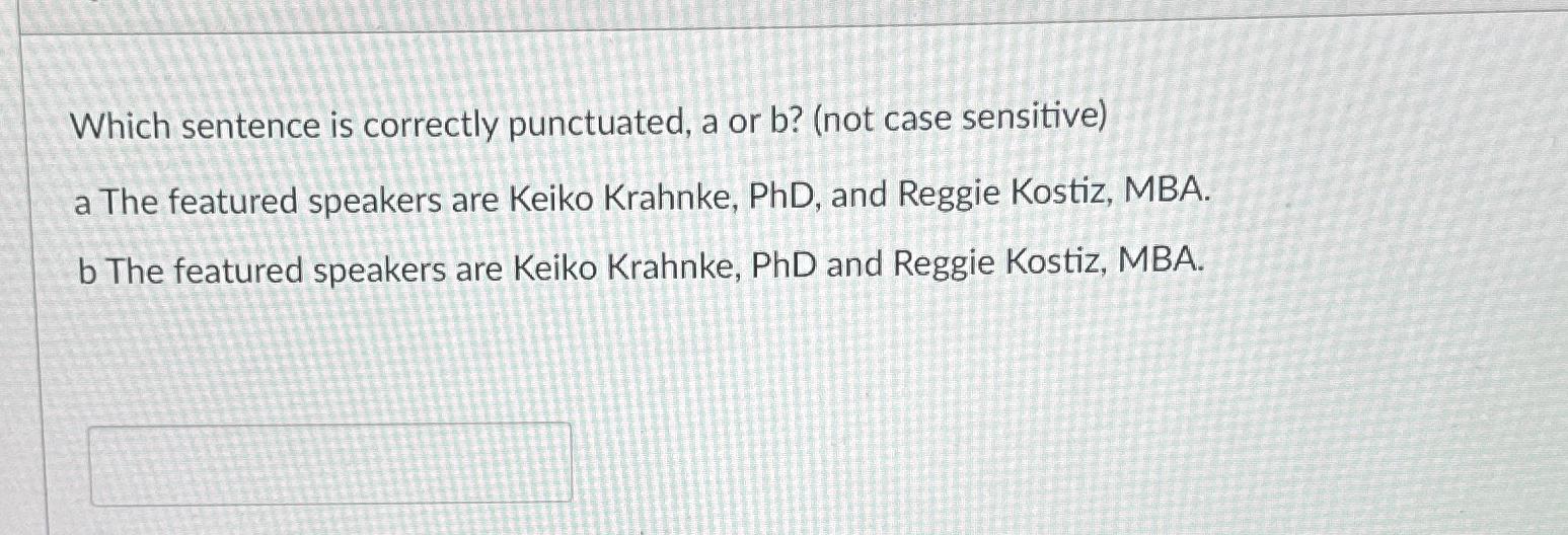  Which sentence is correctly punctuated, a or b?(not case sensitive) a