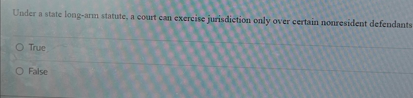  Under a state long-arm statute, a court can exercise jurisdiction only