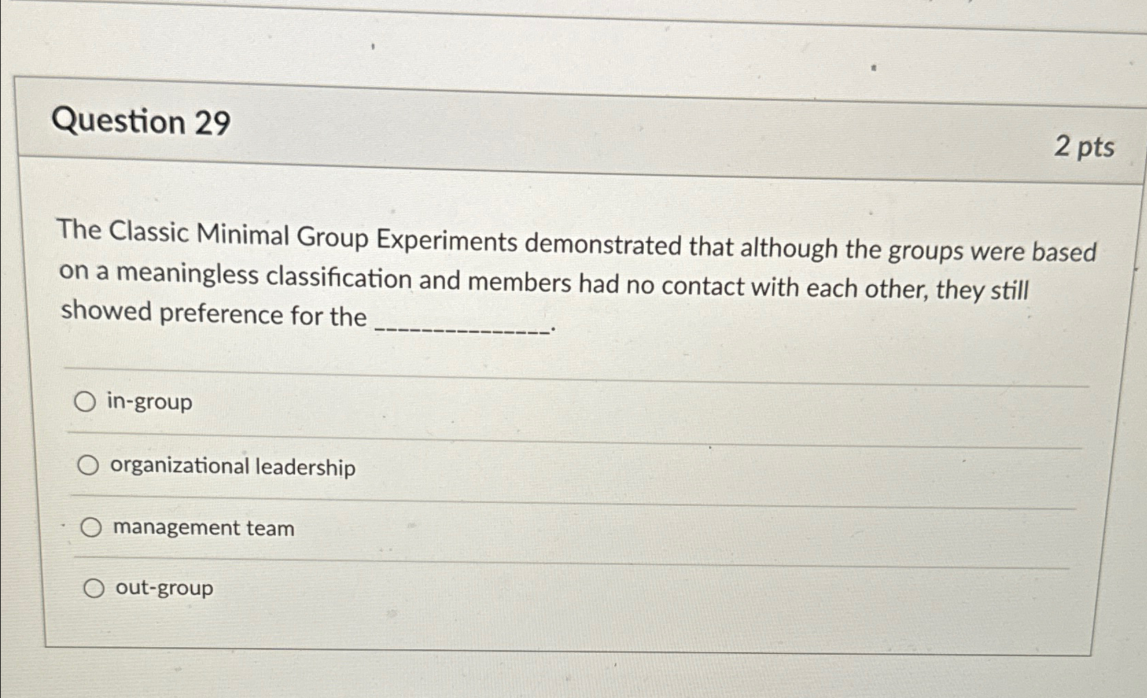  Question 29 2 pts The Classic Minimal Group Experiments demonstrated that