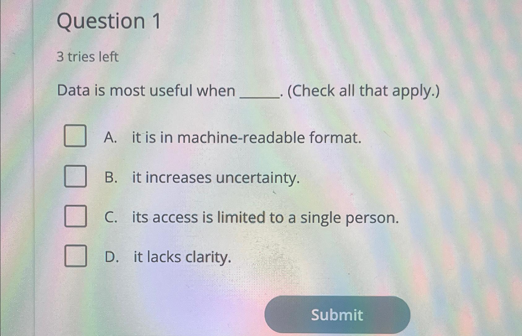  Question 1 3 tries left Data is most useful when (Check