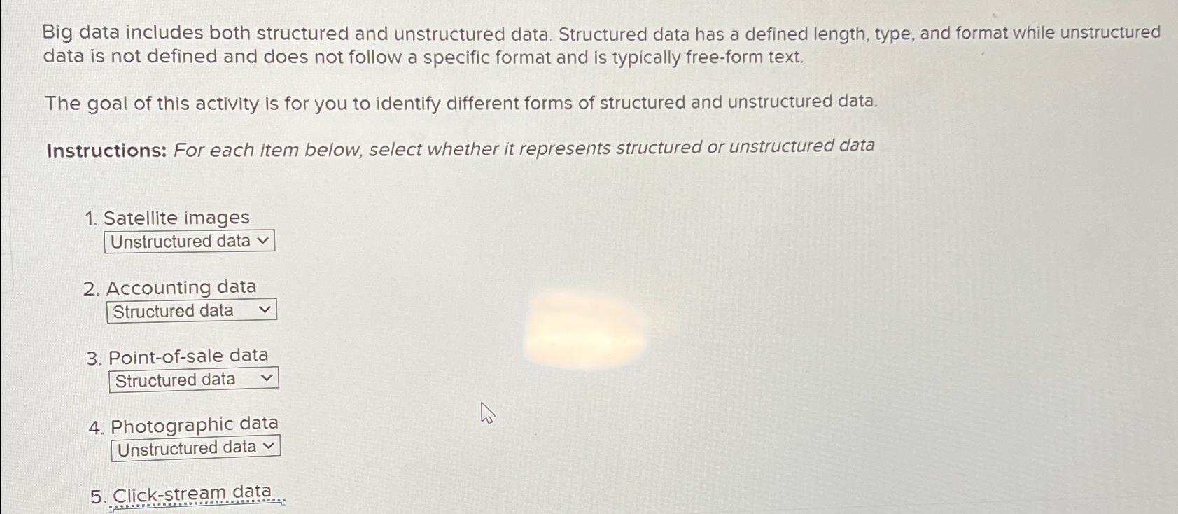 Big data includes both structured and unstructured data. Structured data has