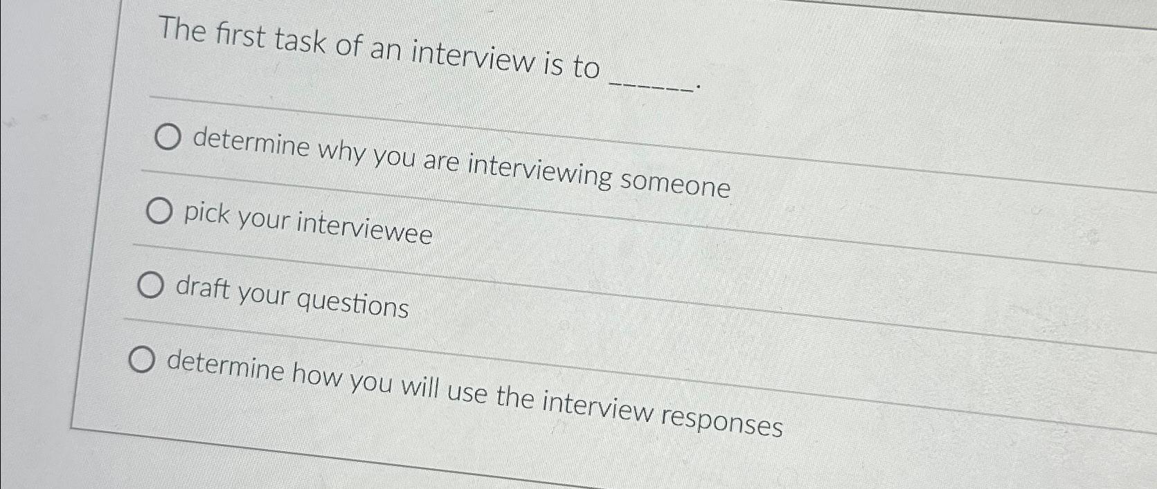  The first task of an interview is to determine why you