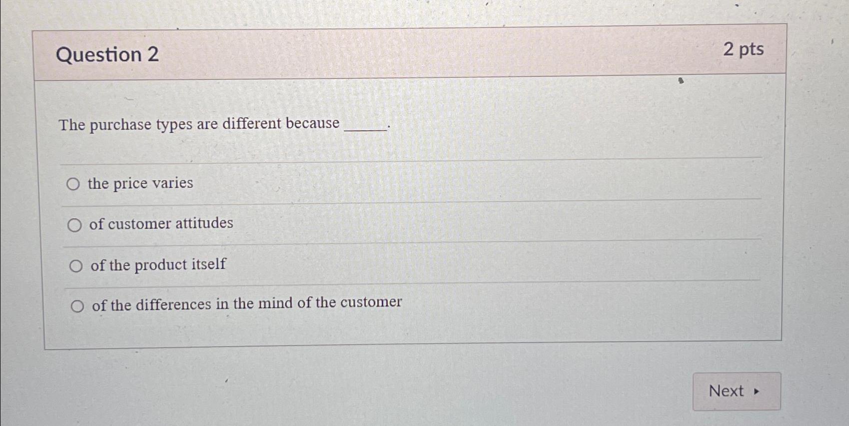  Question 2 2 pts The purchase types are different because the