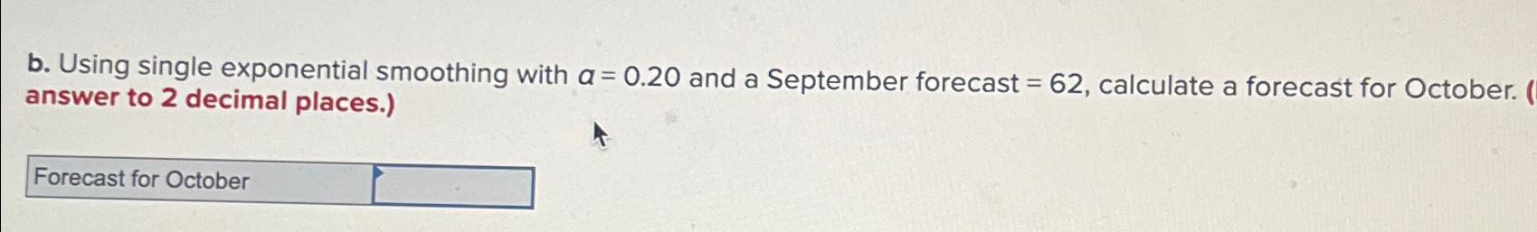  b. Using single exponential smoothing with a=0.20 and a September forecast