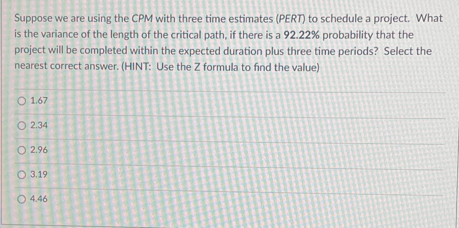  Suppose we are using the CPM with three time estimates (PERT)