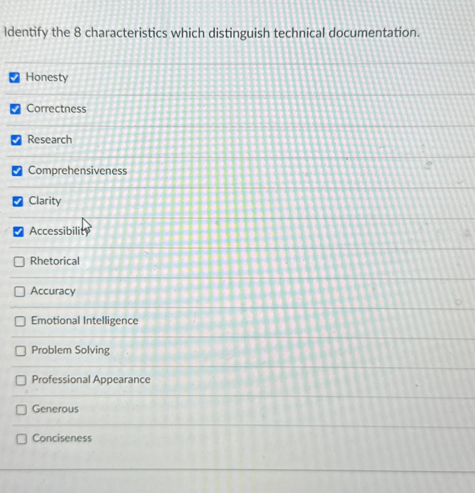  Identify the 8 characteristics which distinguish technical documentation. Honesty Correctness Research