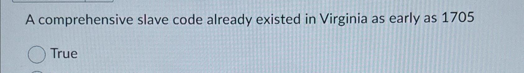  A comprehensive slave code already existed in Virginia as early as