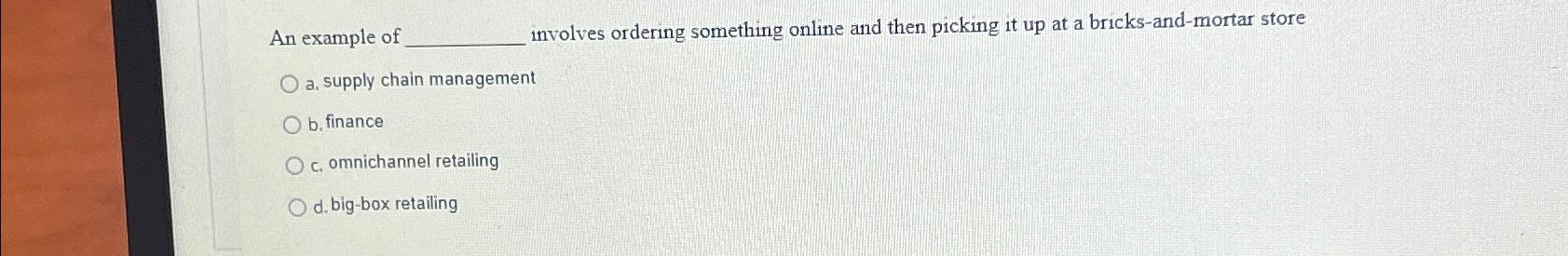  An example of involves ordering something online and then picking it