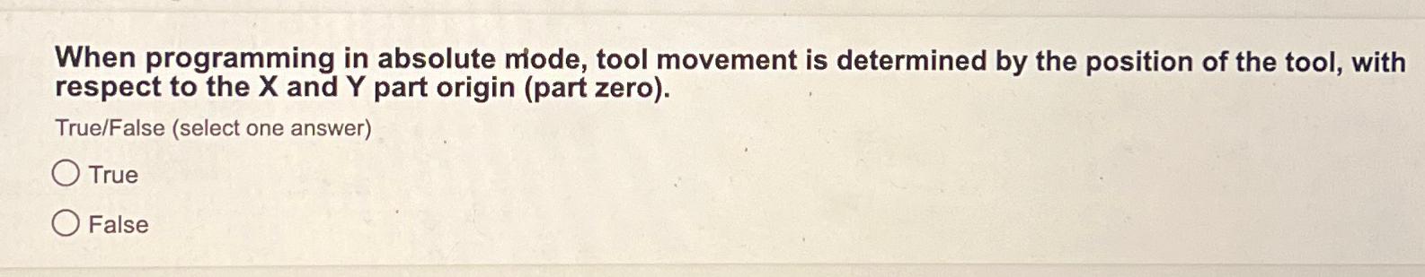  When programming in absolute mode, tool movement is determined by the