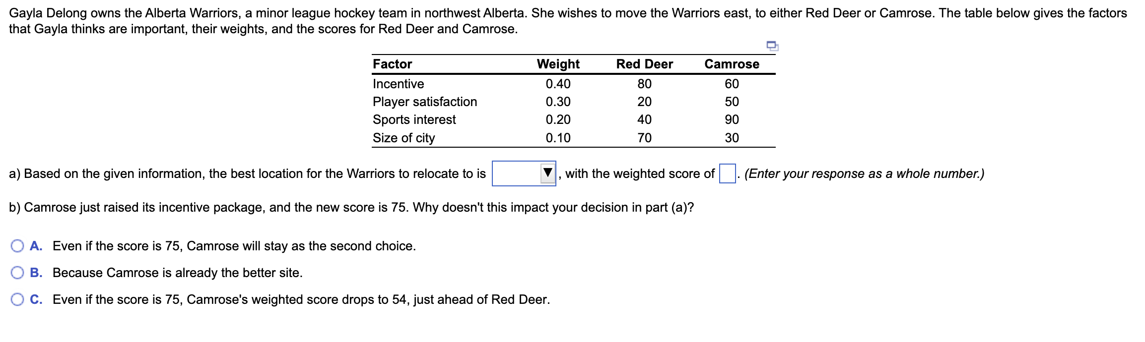 a) Based on the given information, the best location for the