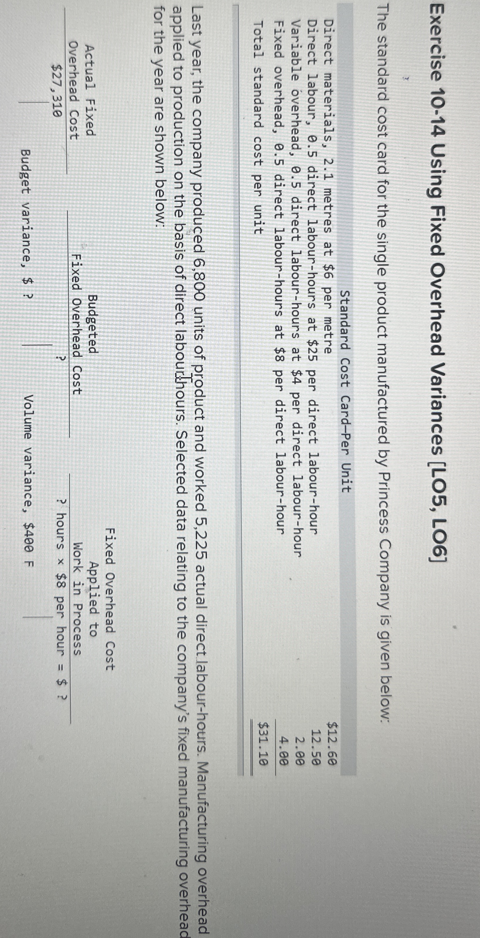  Exercise 10-14 Using Fixed Overhead Variances [LO5, LO6] The standard cost