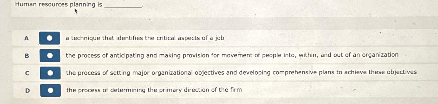  Human resources planning is. A a technique that identifies the critical